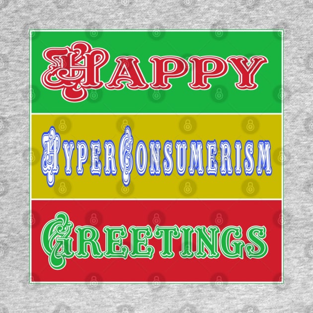 Happy Hyper-Consumerism Greetings - Back by SubversiveWare